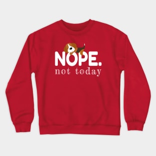 Nope, not today! Crewneck Sweatshirt